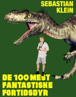 De 100 mest fantastiske fortidsdyr af Sebastian Klein | Børnebog